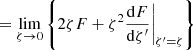 $$ \begin{aligned}&= \displaystyle \lim _{\zeta \rightarrow 0} \left\{ 2 \zeta F + \zeta ^2 \frac{\mathrm{d}F}{\mathrm{d}\zeta ^{\prime }}\biggr |_{\zeta ^{\prime }=\zeta } \right\} \end{aligned} $$