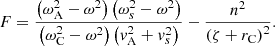$$ \begin{aligned} F = \displaystyle \frac{\left( \omega _{\rm A}^2 - \omega ^2 \right) \left( \omega _s^2 - \omega ^2 \right)}{\left( \omega _{\rm C}^2 - \omega ^2 \right) \left( v_{\rm A}^2 + v_s^2 \right)} - \frac{n^2}{\left(\zeta + r_{\rm C} \right)^2} \text{.} \end{aligned} $$