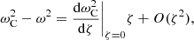 $$ \begin{aligned}&\omega _{\rm C}^2 - \omega ^2 = \frac{\mathrm{d}\omega _{\rm C}^2}{\mathrm{d}\zeta }\Biggr |_{\zeta =0} \zeta + O(\zeta ^2) \text{,} \end{aligned} $$