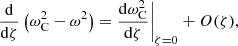$$ \begin{aligned}&\frac{\mathrm{d}}{\mathrm{d}\zeta } \left(\omega _{\rm C}^2 - \omega ^2 \right) = \frac{\mathrm{d}\omega _{\rm C}^2}{\mathrm{d}\zeta }\Biggr |_{\zeta =0} + O(\zeta ) \text{,} \end{aligned} $$