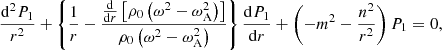$$ \begin{aligned} \frac{\mathrm{d}^2 P_1}{r^2} + \left\{ \frac{1}{r} - \frac{\frac{\mathrm{d}}{\mathrm{d}r} \left[ \rho _0 \left( \omega ^2 - \omega _{\rm A}^2 \right) \right]}{\rho _0 \left( \omega ^2 - \omega _{\rm A}^2 \right)} \right\} \frac{\mathrm{d}P_1}{\mathrm{d}r} + \left( -m^2 - \frac{n^2}{r^2} \right) P_1 = 0 \text{,} \end{aligned} $$