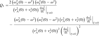 $$ \begin{aligned} Q_1 =&\displaystyle \frac{2 \left(\omega _{\rm A}^2(0) - \omega ^2 \right) \left(\omega _s^2(0) - \omega ^2 \right)}{\left( v_{\rm A}^2(0) + v_s^2(0) \right) \frac{\mathrm{d}\omega _{\rm C}^2}{\mathrm{d}\zeta }\Bigr |_{\zeta =0}} \nonumber \\&- \frac{\left(\omega _{\rm A}^2(0) - \omega ^2 \right) \left(\omega _s^2(0) - \omega ^2 \right) \left( v_{\rm A}^2(0) + v_s^2(0) \right) \frac{\mathrm{d}\omega _{\rm C}^2}{\mathrm{d}\zeta }\Bigr |_{\zeta =0}}{\left( v_{\rm A}^2(0) + v_s^2(0) \right)^2 \left(\frac{\mathrm{d}\omega _{\rm C}^2}{\mathrm{d}\zeta }\Bigr |_{\zeta =0}\right)^2} \end{aligned} $$