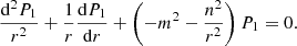$$ \begin{aligned} \frac{\mathrm{d}^2 P_1}{r^2} + \displaystyle \frac{1}{r} \frac{\mathrm{d}P_1}{\mathrm{d}r} + \left( -m^2 - \frac{n^2}{r^2} \right) P_1 = 0 \text{.} \end{aligned} $$