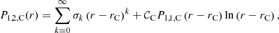 $$ \begin{aligned}&P_{1,2,\mathrm{C}}(r) = \displaystyle \sum _{k=0}^{\infty } \sigma _k \left(r-r_{\rm C} \right)^{k} + \mathcal{C} _{\rm C} P_{1,1,\mathrm{C}}\left(r-r_{\rm C} \right) \ln \left(r-r_{\rm C} \right) \text{,} \end{aligned} $$