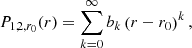 $$ \begin{aligned}&P_{1,2,r_0}(r) = \displaystyle \sum _{k=0}^{\infty } b_k \left( r-r_0 \right)^k \text{,} \end{aligned} $$