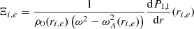 $$ \begin{aligned}&\Xi _{i,e} = \displaystyle \frac{1}{\rho _{0}(r_{i,e}) \left(\omega ^2 - \omega _{A}^2(r_{i,e}) \right)} \frac{\mathrm{d}P_{1,1}}{\mathrm{d}r}(r_{i,e})\end{aligned} $$