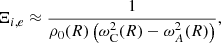 $$ \begin{aligned}&\Xi _{i,e} \approx \displaystyle \frac{1}{\rho _{0}(R) \left(\omega _{\rm C}^2(R) - \omega _{A}^2(R) \right)} \text{,}\end{aligned} $$