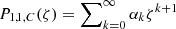 $ P_{1,1,C}({\zeta}) = \sum\nolimits_{k=0}^{\infty} \alpha_k {\zeta}^{k+1} $