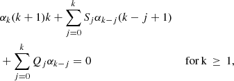 $$ \begin{aligned}&\alpha _k (k+1) k + \displaystyle \sum _{j=0}^k S_j \alpha _{k-j} (k-j+1) \nonumber \\&+ \sum _{j=0}^k Q_j \alpha _{k-j} = 0&\mathrm{\,for\,k}\,\ge \,1, \end{aligned} $$