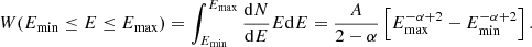 $$ \begin{aligned} W(E_{\min } \le E \le E_{\max }) = \int _{E_{\min }}^{E_{\max }} \frac{\mathrm{d}N}{\mathrm{d}E} E \mathrm{d}E = \frac{A}{2-\alpha } \left[E_{\max }^{-\alpha +2}-E_{\min }^{-\alpha +2}\right]. \end{aligned} $$