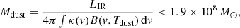 $$ \begin{aligned} M_{\rm dust} = \frac{L_{\rm IR}}{4\pi \int \kappa (v)B(v,T_{\rm dust})\,\mathrm{d}v} < {1.9\times 10^8\,M_\odot }, \end{aligned} $$