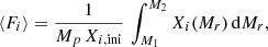 $$ \begin{aligned} \langle F_i \rangle = \frac{1}{M_p \, X_{i,\mathrm{ini}}} \, \int _{M_{1}}^{M_{2}} X_{i}(M_{r}) \, \mathrm{d}M_r, \end{aligned} $$