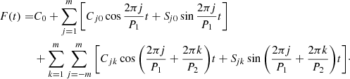 $$ \begin{aligned} F(t) =&C_{0} + \sum \limits _{j=1}^{m}\Bigg [C_{j0} \cos {\frac{2 \pi j}{P_{1}}}t + {S\!}_{j0} \sin {\frac{2 \pi j}{P_{1}}}t\Bigg ] \\& + \sum \limits _{k=1}^{m}\sum \limits _{j=-m}^{m}\Bigg [C_{jk} \cos {\left(\frac{2 \pi j}{P_{1}} + \frac{2 \pi k}{P_{2}}\right)}t + {S\!}_{jk} \sin {\left(\frac{2 \pi j}{P_{1}} + \frac{2 \pi k}{P_{2}}\right)}t\Bigg ]\cdot \end{aligned} $$