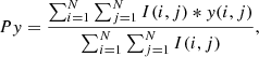 $$ \begin{aligned} P{ y}=\frac{\sum _{i=1}^{N} \sum _{j=1}^{N} I(i,j)*{ y}(i,j)}{\sum _{i=1}^{N} \sum _{j=1}^{N} I(i,j)}, \end{aligned} $$
