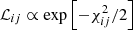 $ \mathcal{L}_{ij}\propto\exp{\left[-{\chi_{ij}^2}/2\right]} $
