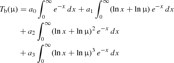 $$ \begin{aligned} T_{\rm b}(\upmu )&=a_0\int _0^\infty e^{-x}\,dx +a_1\int _0^\infty (\ln x+\ln \upmu )\,e^{-x}\,dx\\ \nonumber&+a_2\int _0^\infty (\ln x+\ln \upmu )^2\, e^{-x}\,dx \\ \nonumber&+ a_3\int _0^\infty (\ln x+\ln \upmu )^3\, e^{-x}\,dx \end{aligned} $$