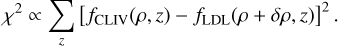 ${\chi ^2} \propto \sum\limits_z {{{[{f_{{\rm{CLIV}}}}\left({\rho ,z} \right) - {f_{{\rm{LDL}}}}\left({\rho + \delta \rho ,z} \right)]}^2}.} $