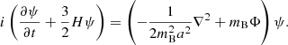 $$ \begin{aligned} i \left(\frac{\partial \psi }{\partial t} + \frac{3}{2} H \psi \right) = \left(-\frac{1}{2m_{\rm B}^2a^2} \nabla ^2 + m_{\rm B} \Phi \right)\psi . \end{aligned} $$