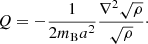 $$ \begin{aligned} Q = -\frac{1}{2m_{\rm B}a^2} \frac{\nabla ^2\sqrt{\rho }}{\sqrt{\rho }}\cdot \end{aligned} $$