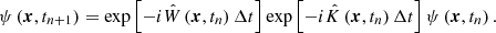 $$ \begin{aligned} \psi \left(\boldsymbol{x}, t_{n+1} \right) = \exp \left[-i \hat{W} \left(\boldsymbol{x}, t_n \right) \Delta t \right] \exp \left[-i \hat{K} \left(\boldsymbol{x}, t_n \right) \Delta t \right] \psi \left(\boldsymbol{x}, t_{n} \right). \end{aligned} $$