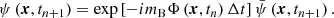 $$ \begin{aligned} \psi \left(\boldsymbol{x}, t_{n+1}\right) = \exp \left[-i m_{\rm B} \Phi \left(\boldsymbol{x}, t_n\right) \Delta t \right] \bar{\psi } \left(\boldsymbol{x}, t_{n+1}\right). \end{aligned} $$