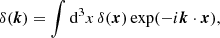 $$ \begin{aligned} \delta (\boldsymbol{k}) = \int \mathrm{d}^3 x \, \delta (\boldsymbol{x}) \exp (-i\boldsymbol{k} \cdot \boldsymbol{x}), \end{aligned} $$