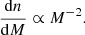 $$ \begin{aligned} \frac{\mathrm{d}n}{\mathrm{d}M} \propto M^{-2}. \end{aligned} $$