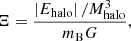 $$ \begin{aligned} \Xi = \frac{\left| E_{\rm halo} \right| / M_{\rm halo}^3}{m_{\rm B}G}, \end{aligned} $$