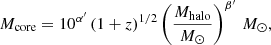 $$ \begin{aligned} M_{\rm core} = 10^{\alpha^\prime } \left(1+z\right)^{1/2}\left(\frac{M_{\rm halo}}{M_{\odot }}\right)^{\beta^\prime }\,M_{\odot }, \end{aligned} $$