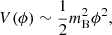 $$ \begin{aligned} V(\phi ) \sim \frac{1}{2} m_{\rm B}^2 \phi ^2, \end{aligned} $$