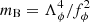 $ m_{\rm B} = \Lambda_{\phi}^4/f_{\phi}^2 $
