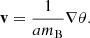 $$ \begin{aligned} \mathbf v&= \frac{1}{a m_{\rm B}} \nabla \theta . \end{aligned} $$