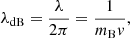 $$ \begin{aligned} \lambda _{\rm dB} = \frac{\lambda }{2\pi } = \frac{1}{m_{\rm B} {v}}, \end{aligned} $$