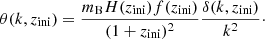 $$ \begin{aligned} \theta (k,z_{\rm ini}) = \frac{m_{\rm B} H(z_{\rm ini})f(z_{\rm ini})}{(1+z_{\rm ini})^2} \frac{\delta (k,z_{\rm ini})}{k^2}\cdot \end{aligned} $$