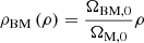 $ \rho_{\mathrm{BM}}\left(\rho\right) = \frac{\Omega_{\mathrm{BM,0}}}{\Omega_{\mathrm{M,0}}}\rho $