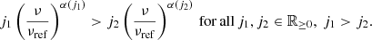 $$ \begin{aligned} j_1\left(\frac{\nu }{\nu _\mathrm{ref} }\right)^{\alpha \left(j_1\right)} > j_2\left(\frac{\nu }{\nu _\mathrm{ref} }\right)^{\alpha \left(j_2\right)}\, \mathrm {for\, all} \, j_1, j_2 \in \mathbb{R} _{\ge 0},\ j_1 > j_2. \end{aligned} $$