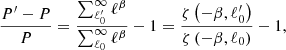 $$ \begin{aligned} \frac{P^{\prime }-P}{P} =\frac{\sum _{\ell _0^{\prime }}^\infty \ell ^\beta }{\sum _{\ell _0}^\infty \ell ^\beta }-1=\frac{\zeta \left(-\beta , \ell _0^{\prime }\right)}{\zeta \left(-\beta ,\ell _0\right)}-1, \end{aligned} $$