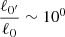 $ \frac{\ell_{0^\prime}}{\ell_0} \sim 10^0 $
