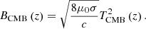 $$ \begin{aligned} B_\mathrm{CMB} \left(z\right) = \sqrt{\frac{8\mu _0\sigma }{c}}T_\mathrm{CMB} ^2\left(z\right). \end{aligned} $$