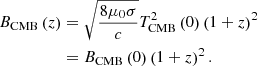 $$ \begin{aligned} B_\mathrm{CMB} \left(z\right)&= \sqrt{\frac{8\mu _0\sigma }{c}}T_\mathrm{CMB} ^2\left(0\right)\left(1+z\right)^2 \nonumber \\&= B_\mathrm{CMB} \left(0\right)\left(1+z\right)^2. \end{aligned} $$