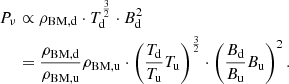 $$ \begin{aligned} P_\nu&\propto \rho _{\mathrm{BM,d} } \cdot T_\mathrm{d} ^\frac{3}{2} \cdot B_\mathrm{d} ^2 \nonumber \\&= \frac{\rho _{\mathrm{BM,d} }}{\rho _{\mathrm{BM,u} }} \rho _{\mathrm{BM,u} } \cdot \left(\frac{T_\mathrm{d} }{T_\mathrm{u} } T_\mathrm{u} \right)^\frac{3}{2} \cdot \left(\frac{B_\mathrm{d} }{B_\mathrm{u} } B_\mathrm{u} \right)^2. \end{aligned} $$