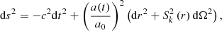$$ \begin{aligned} \mathrm{d} s^2 = -c^2 \mathrm{d} t^2 + \left(\frac{a(t)}{a_0}\right)^2\left(\mathrm{d} r^2 + S_k^2\left(r\right)\mathrm{d} \Omega ^2\right), \end{aligned} $$