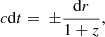 $$ \begin{aligned} c \mathrm{d} t =\ \pm \frac{{\mathrm{d} }r}{1 + z}, \end{aligned} $$