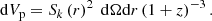$$ \begin{aligned} \mathrm{d} V_\mathrm{p}&= S_k\left(r\right)^2\ \mathrm{d} \Omega \mathrm{d} r \left(1+z\right)^{-3}. \end{aligned} $$
