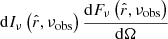 $$ \begin{aligned}&\mathrm{d} I_\nu \left(\hat{r},\nu _\mathrm{obs} \right) \frac{{\mathrm{d} }F_\nu \left(\hat{r},\nu _\mathrm{obs} \right)}{{\mathrm{d} }\Omega } \end{aligned} $$