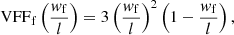 $$ \begin{aligned} \mathrm{VFF} _\mathrm{f} \left(\frac{w_\mathrm{f} }{l}\right)&= 3 \left(\frac{w_\mathrm{f} }{l}\right)^2 \left(1 - \frac{w_\mathrm{f} }{l}\right), \end{aligned} $$