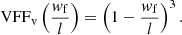$$ \begin{aligned} \mathrm{VFF} _\mathrm{v} \left(\frac{w_\mathrm{f} }{l}\right)&= \left(1 - \frac{w_\mathrm{f} }{l}\right)^3. \end{aligned} $$