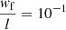 $ \frac{w_{\mathrm{f}}}{l} = 10^{-1} $