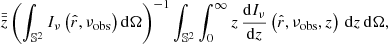 $$ \begin{aligned} \bar{\bar{z}} \left(\int _{\mathbb{S} ^2} I_\nu \left(\hat{r},\nu _\mathrm{obs} \right) \mathrm{d} \Omega \right)^{-1} \int _{\mathbb{S} ^2} \int _0^\infty z\, \frac{{\mathrm{d} }I_\nu }{{\mathrm{d} }z}\left(\hat{r},\nu _\mathrm{obs} ,z\right)\, \mathrm{d} z\, \mathrm{d} \Omega , \end{aligned} $$
