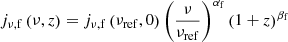 $$ \begin{aligned}&j_{\nu ,\mathrm{f} }\left(\nu , z\right) = j_{\nu ,\mathrm{f} }\left(\nu _\mathrm{ref} , 0\right) \left(\frac{\nu }{\nu _\mathrm{ref} }\right)^{\alpha _\mathrm{f} } \left(1+z\right)^{\beta _\mathrm{f} } \end{aligned} $$